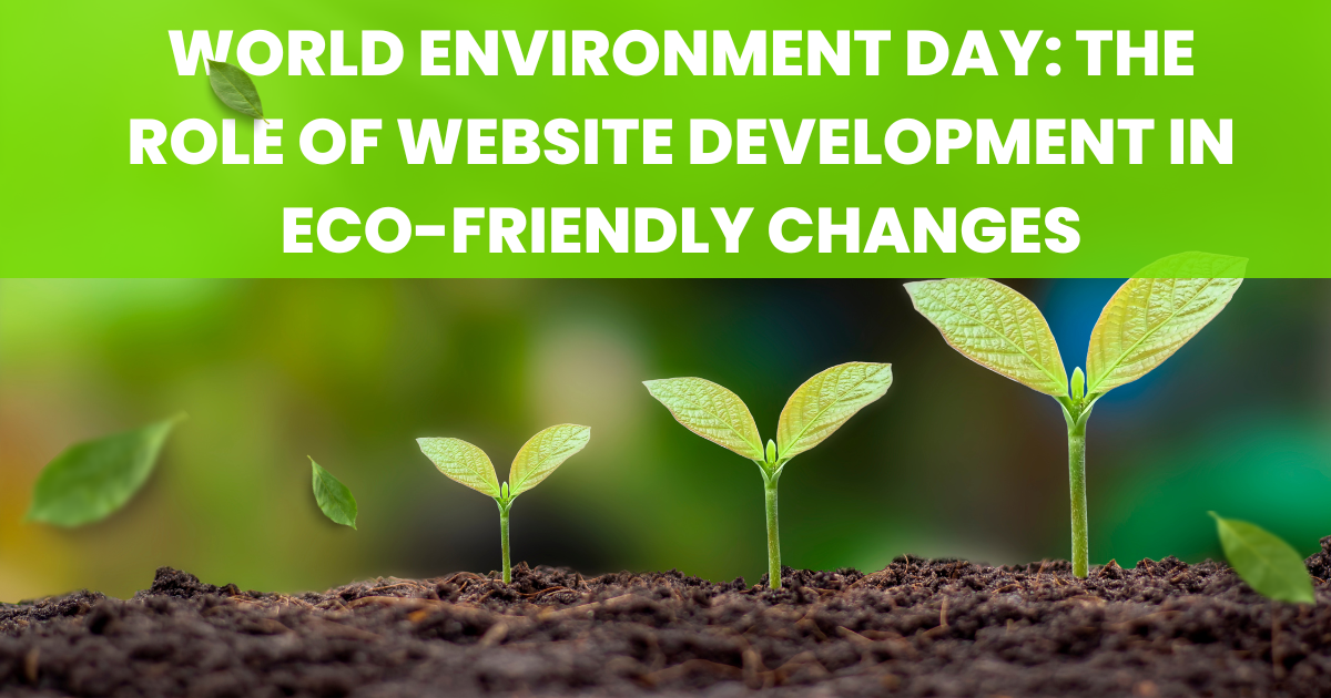 World Environment Day: The Role of Website Development in Eco-Friendly Changes